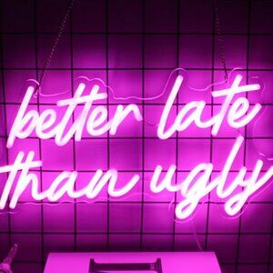 "Better Late Than Ugly" neon pink sign